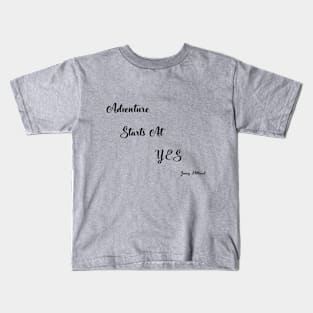 Adventures starts at yes collection Kids T-Shirt